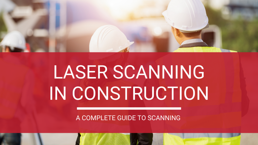 Complete Guide to Laser Scanning in Construction